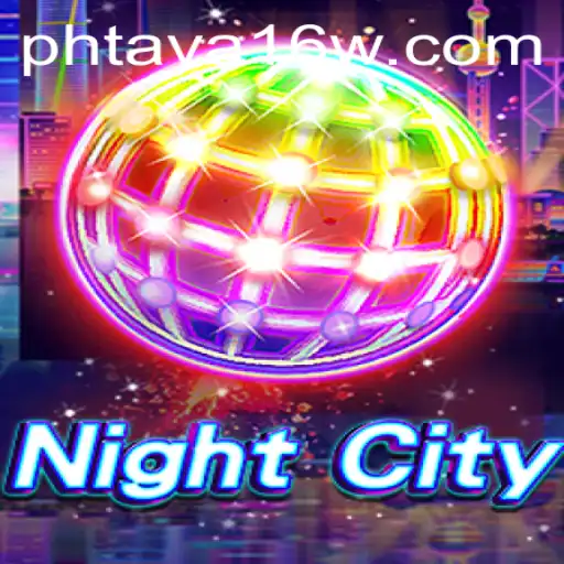 Explore the Thrilling World of NightCity: An In-Depth Introduction to Phtaya 16